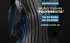EXPOSITION BRUNO TOGNIN - "POLYMERISTA" 